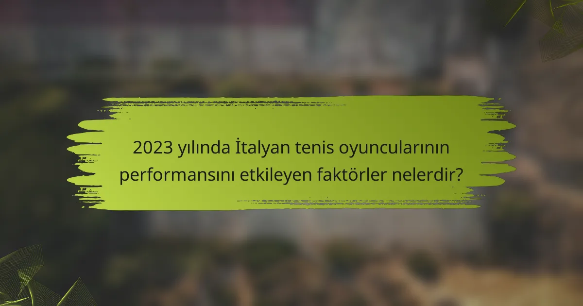 2023 yılında İtalyan tenis oyuncularının performansını etkileyen faktörler nelerdir?