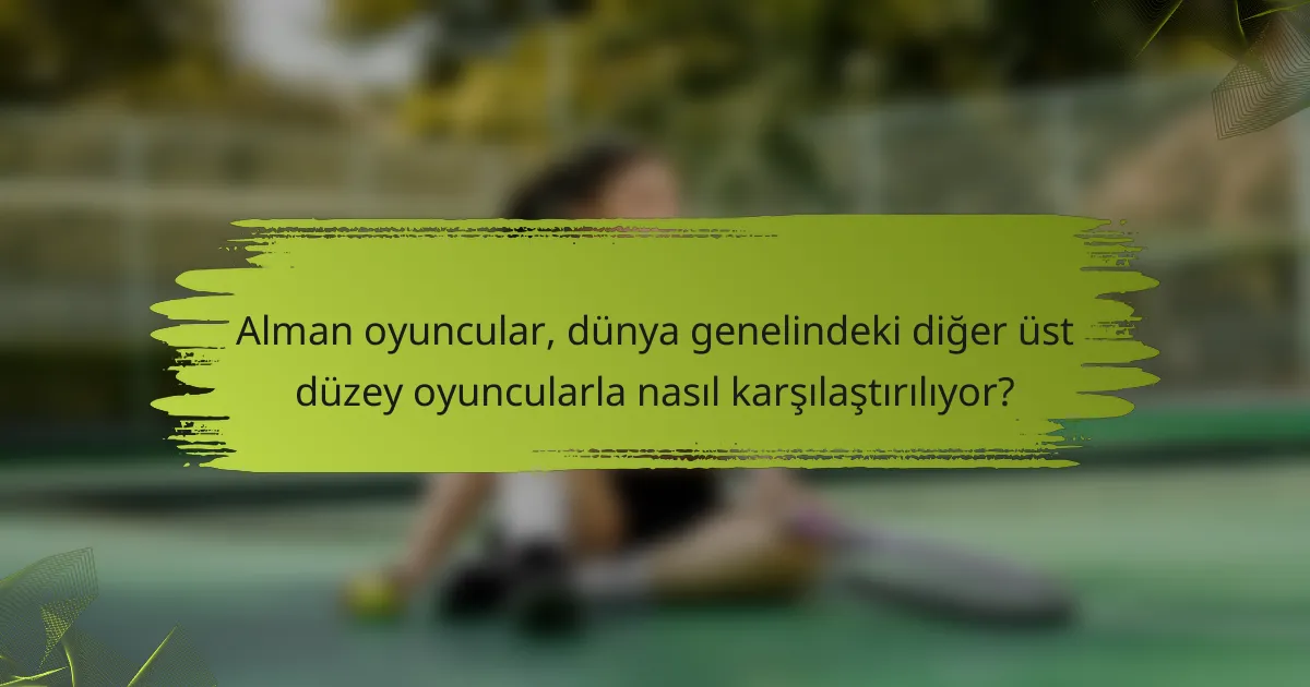 Alman oyuncular, dünya genelindeki diğer üst düzey oyuncularla nasıl karşılaştırılıyor?