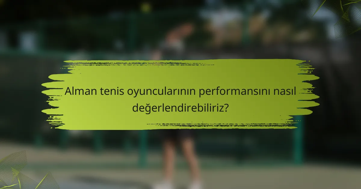 Alman tenis oyuncularının performansını nasıl değerlendirebiliriz?