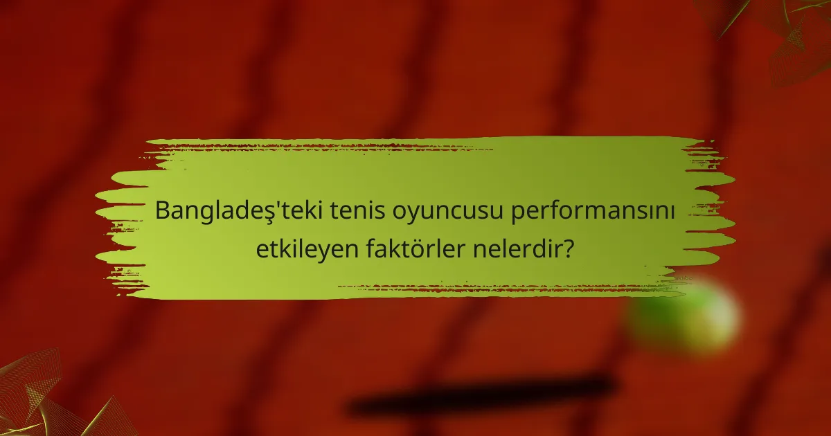 Bangladeş'teki tenis oyuncusu performansını etkileyen faktörler nelerdir?
