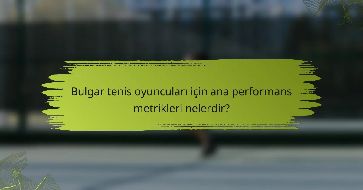 Bulgar tenis oyuncuları için ana performans metrikleri nelerdir?