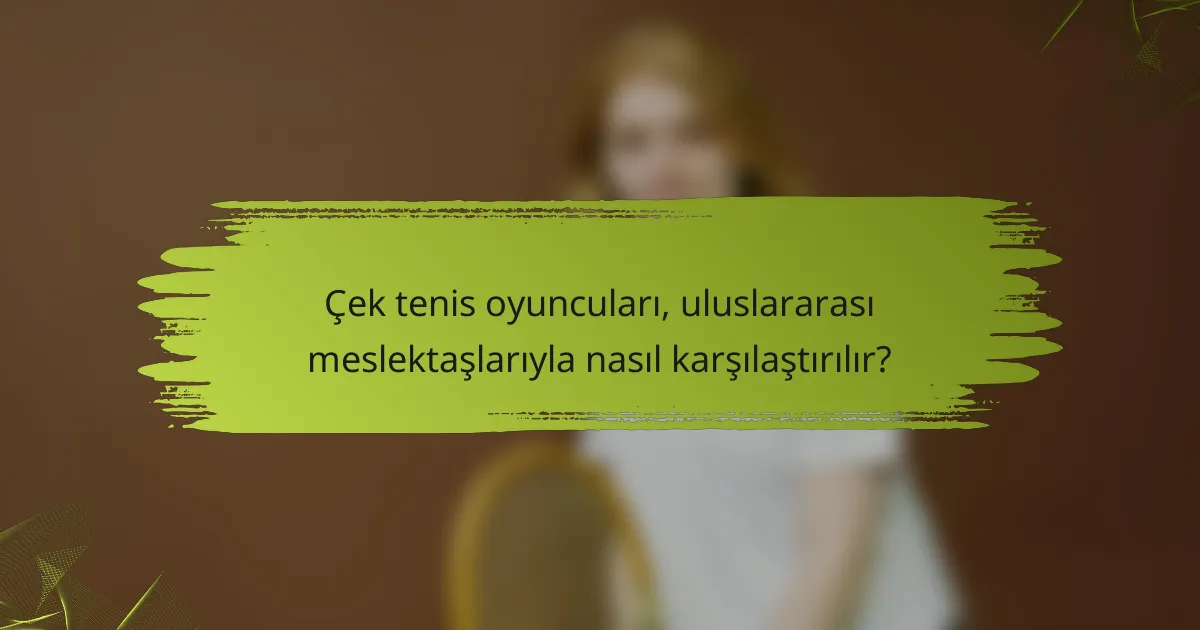 Çek tenis oyuncuları, uluslararası meslektaşlarıyla nasıl karşılaştırılır?