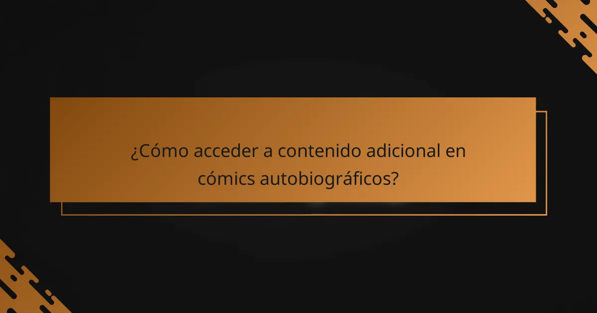 ¿Cómo acceder a contenido adicional en cómics autobiográficos?
