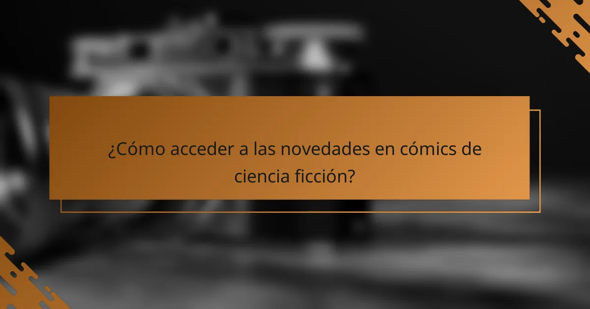 ¿Cómo acceder a las novedades en cómics de ciencia ficción?