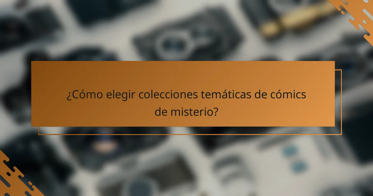 ¿Cómo elegir colecciones temáticas de cómics de misterio?