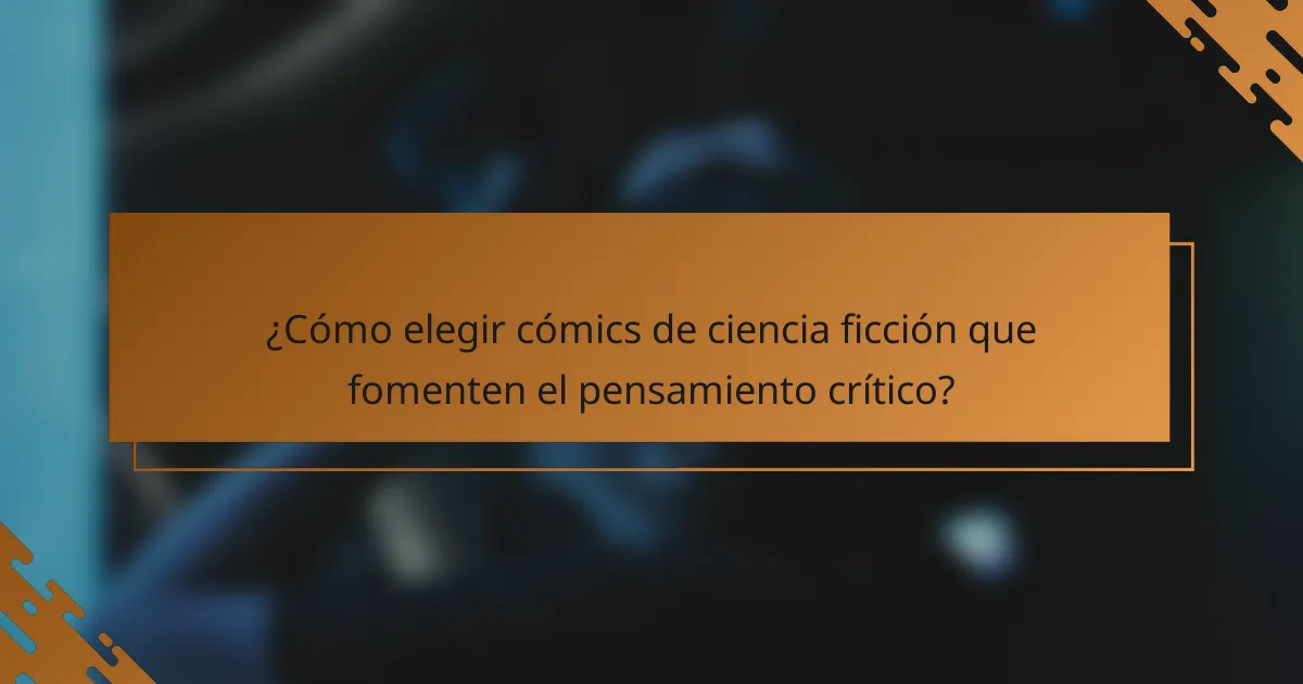 ¿Cómo elegir cómics de ciencia ficción que fomenten el pensamiento crítico?