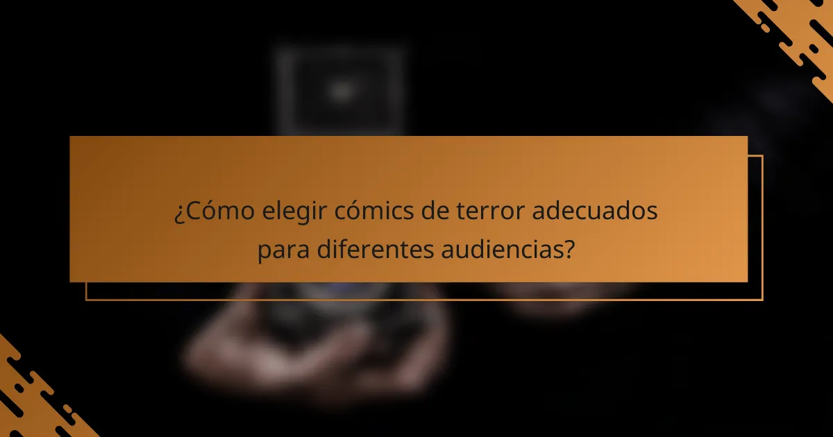 ¿Cómo elegir cómics de terror adecuados para diferentes audiencias?