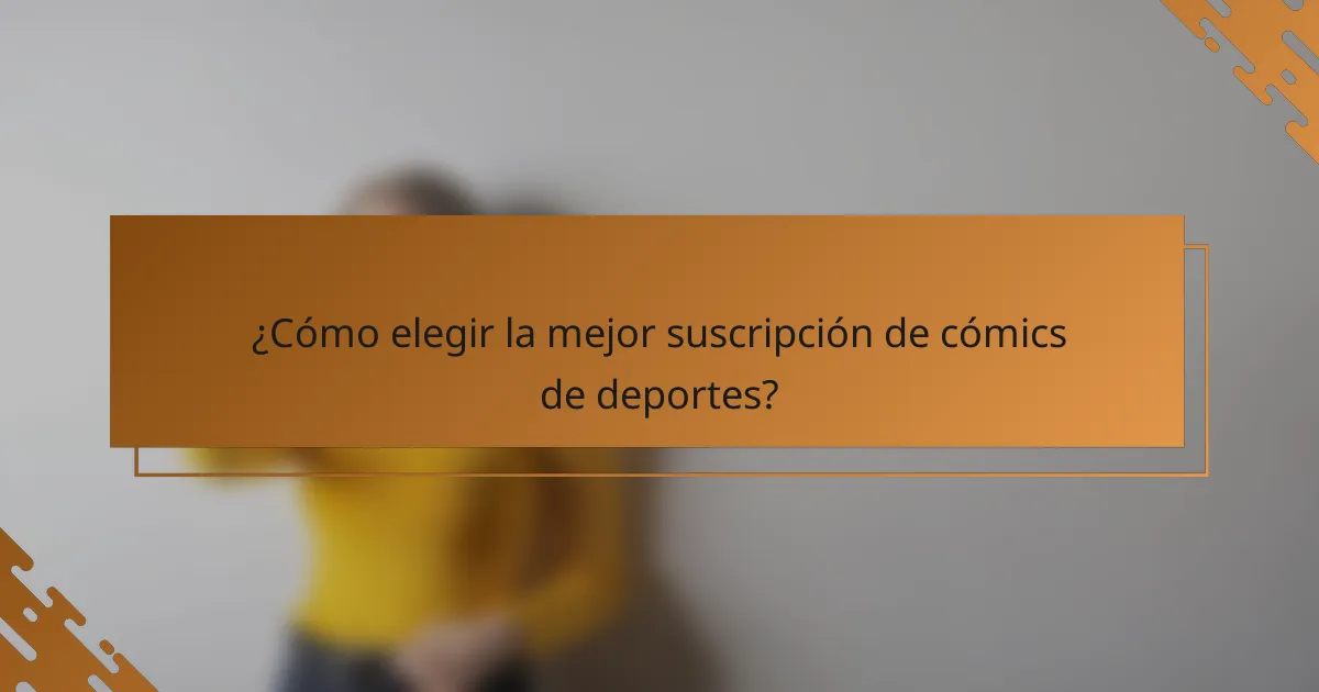 ¿Cómo elegir la mejor suscripción de cómics de deportes?