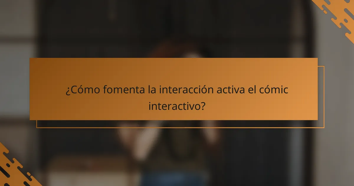 ¿Cómo fomenta la interacción activa el cómic interactivo?