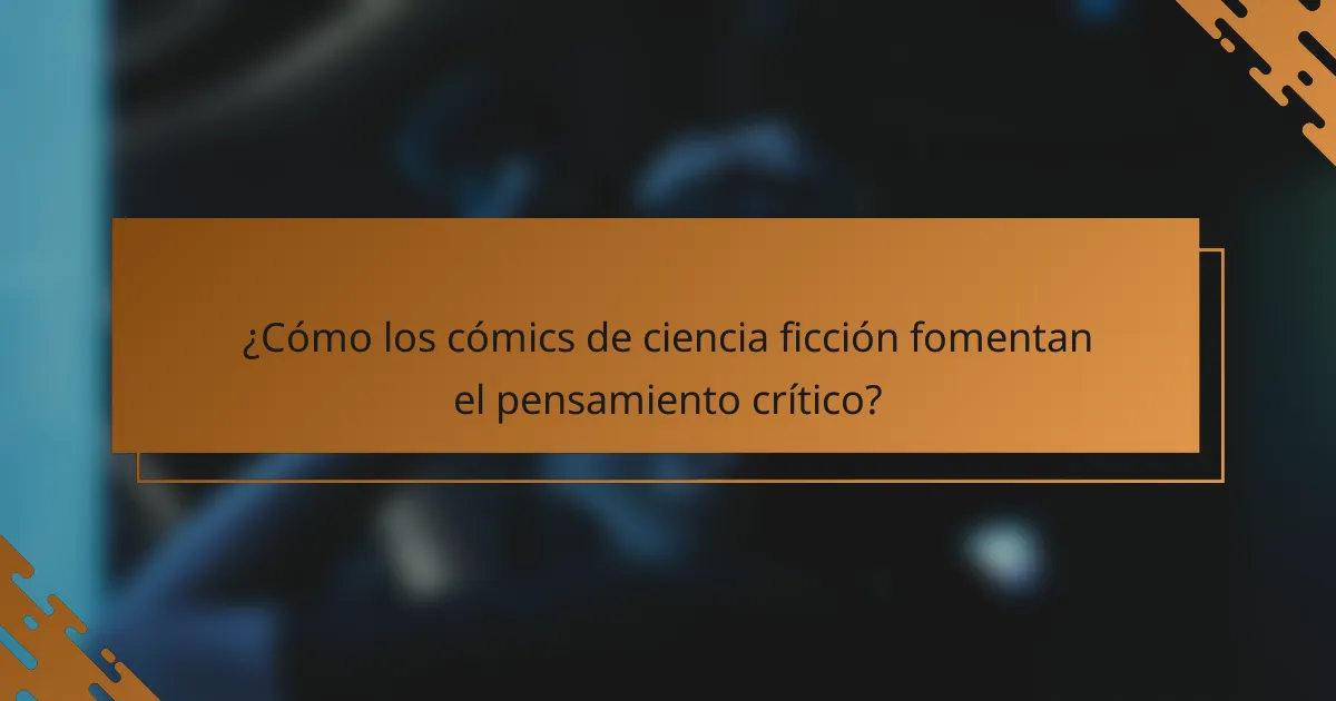 ¿Cómo los cómics de ciencia ficción fomentan el pensamiento crítico?