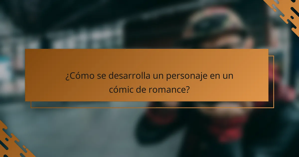 ¿Cómo se desarrolla un personaje en un cómic de romance?