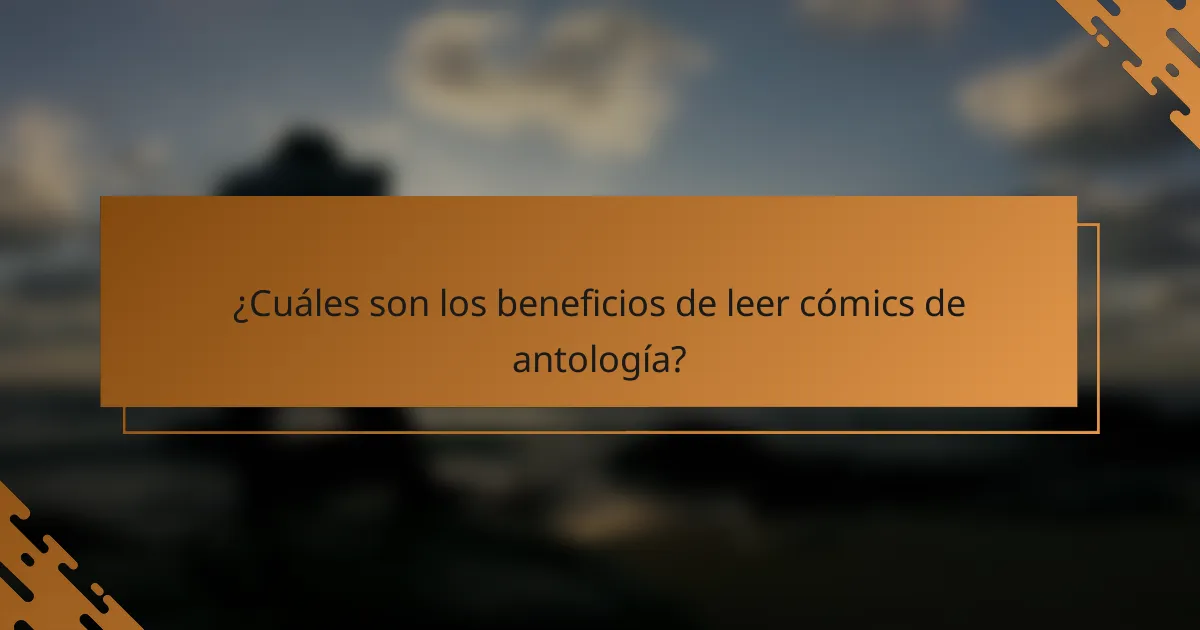 ¿Cuáles son los beneficios de leer cómics de antología?