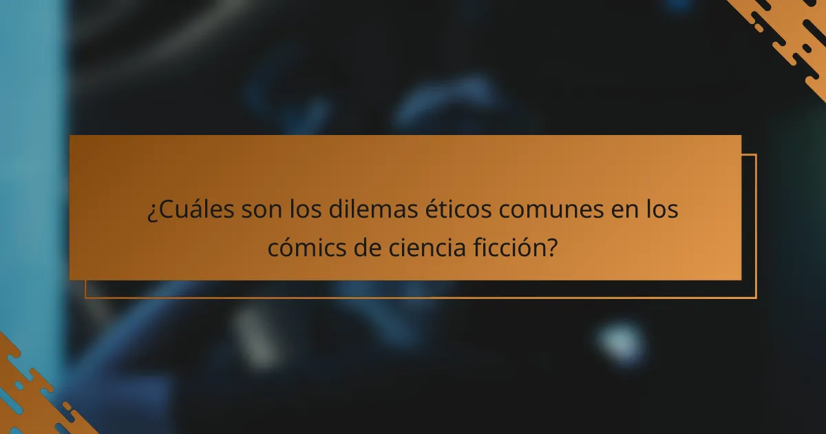 ¿Cuáles son los dilemas éticos comunes en los cómics de ciencia ficción?