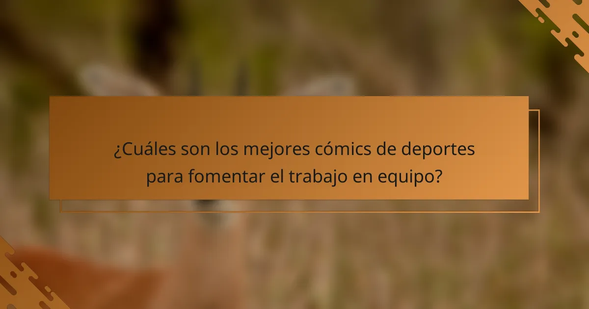 ¿Cuáles son los mejores cómics de deportes para fomentar el trabajo en equipo?