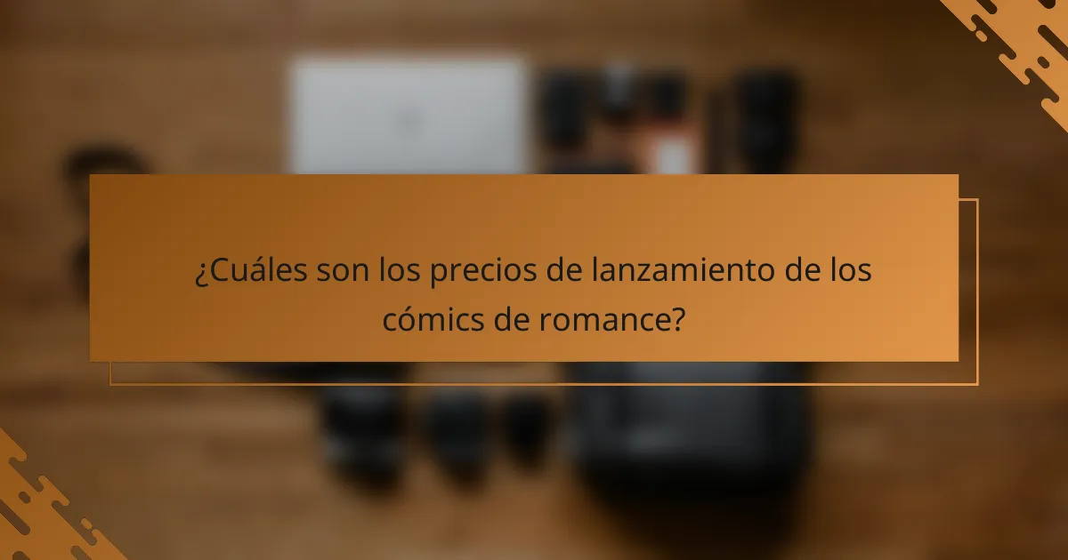 ¿Cuáles son los precios de lanzamiento de los cómics de romance?