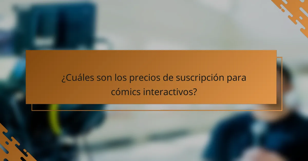 ¿Cuáles son los precios de suscripción para cómics interactivos?