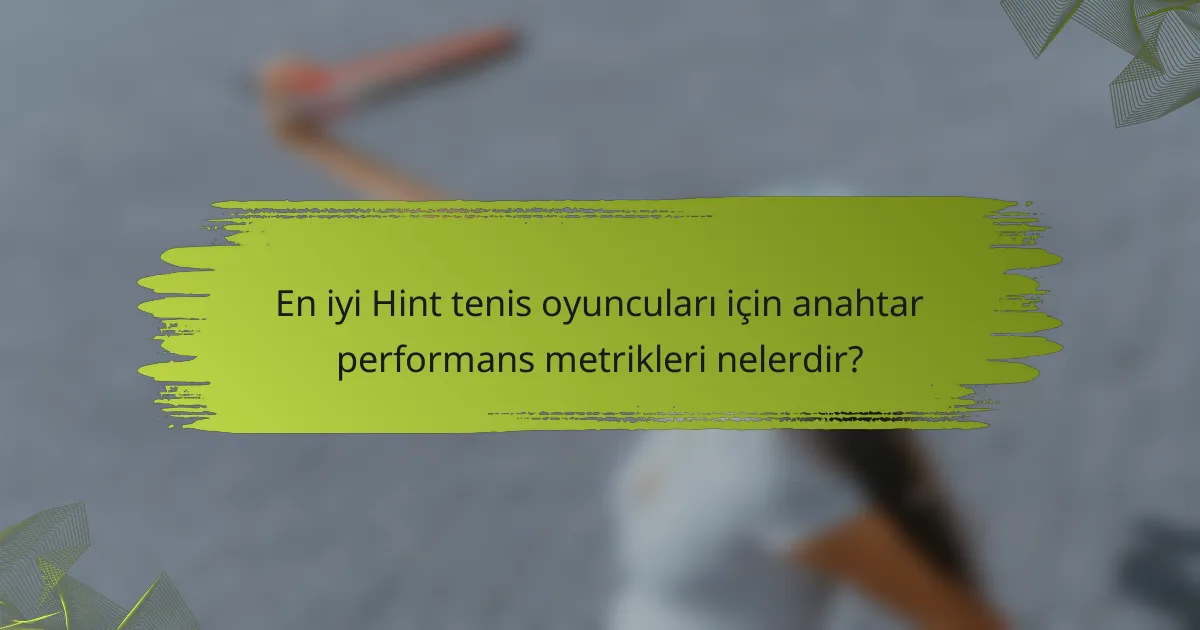 En iyi Hint tenis oyuncuları için anahtar performans metrikleri nelerdir?
