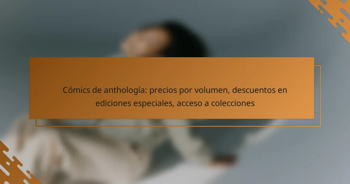 Cómics de anthología: precios por volumen, descuentos en ediciones especiales, acceso a colecciones