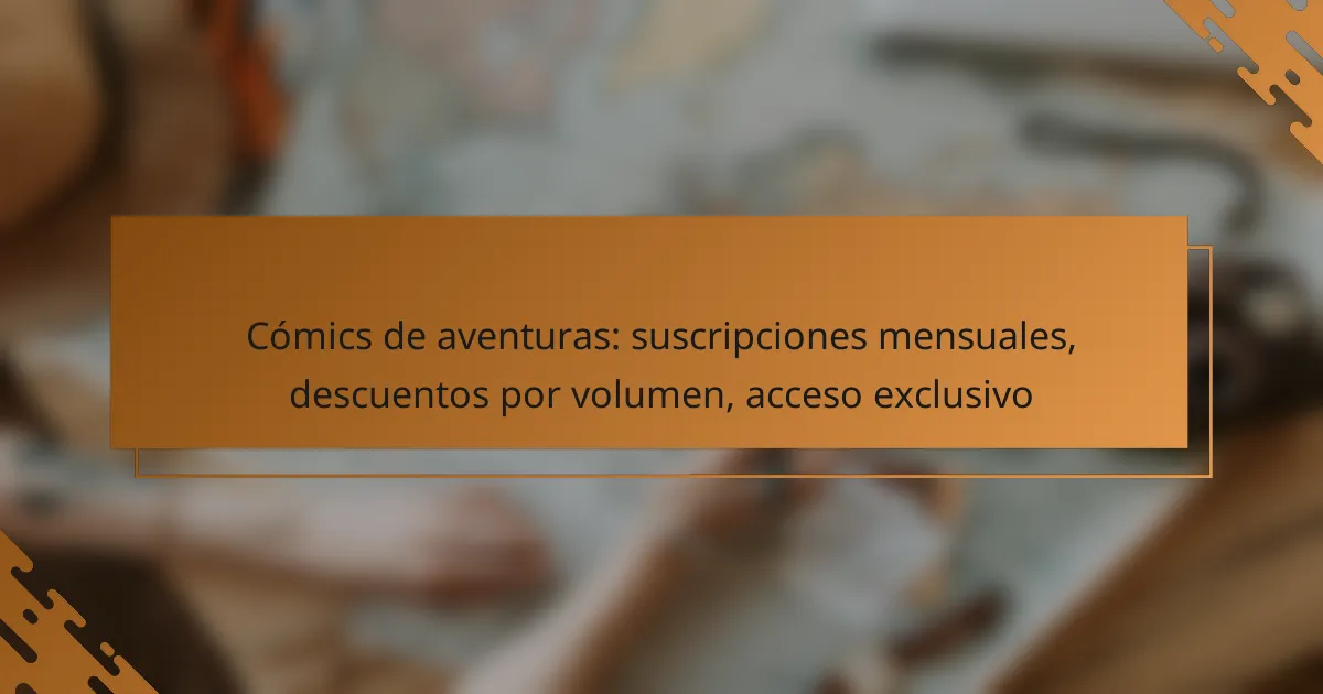 Cómics de aventuras: suscripciones mensuales, descuentos por volumen, acceso exclusivo