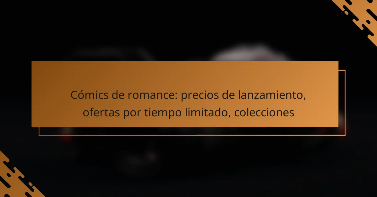 Cómics de romance: precios de lanzamiento, ofertas por tiempo limitado, colecciones