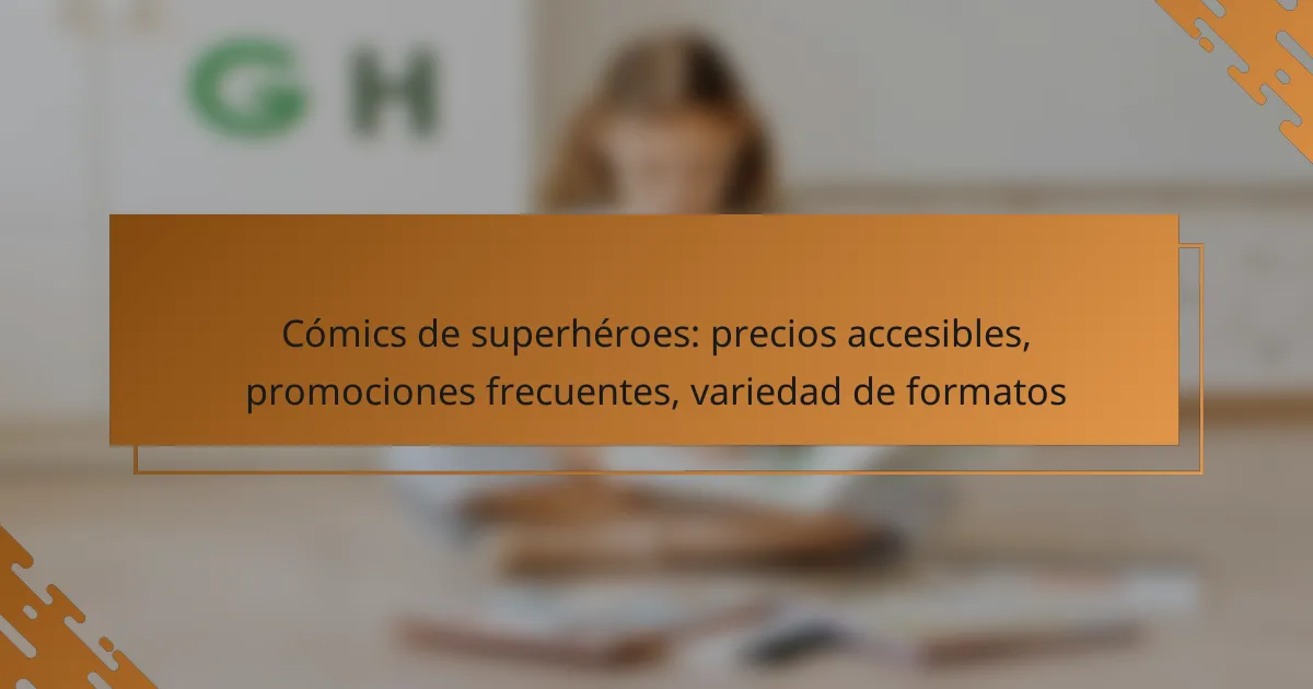 Cómics de superhéroes: precios accesibles, promociones frecuentes, variedad de formatos