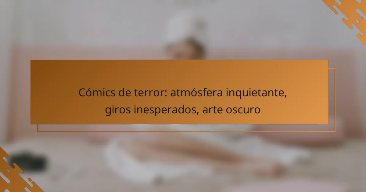 Cómics de terror: atmósfera inquietante, giros inesperados, arte oscuro