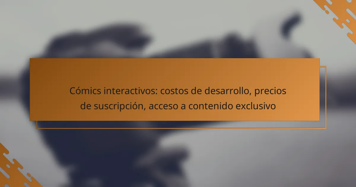 Cómics interactivos: costos de desarrollo, precios de suscripción, acceso a contenido exclusivo