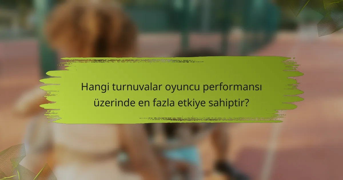 Hangi turnuvalar oyuncu performansı üzerinde en fazla etkiye sahiptir?