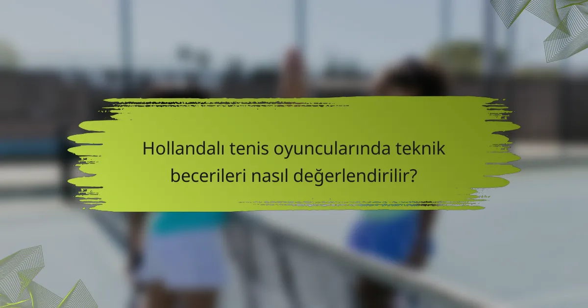 Hollandalı tenis oyuncularında teknik becerileri nasıl değerlendirilir?