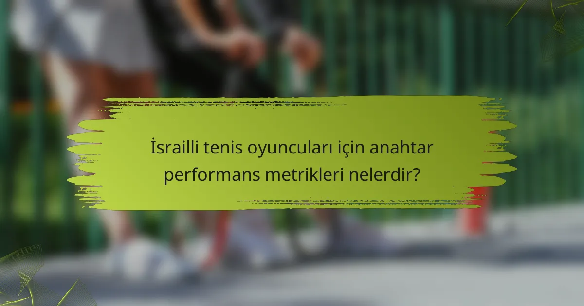 İsrailli tenis oyuncuları için anahtar performans metrikleri nelerdir?