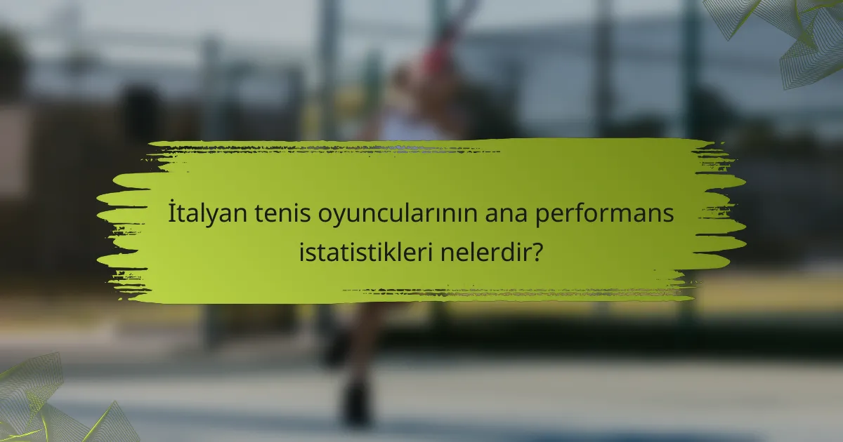 İtalyan tenis oyuncularının ana performans istatistikleri nelerdir?