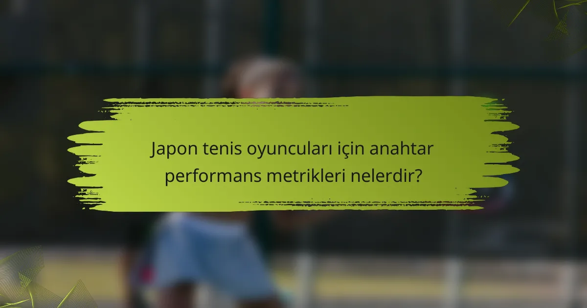 Japon tenis oyuncuları için anahtar performans metrikleri nelerdir?