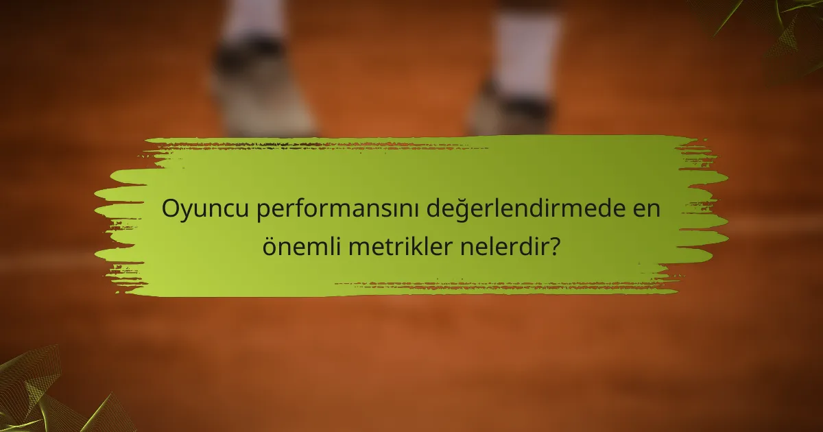 Oyuncu performansını değerlendirmede en önemli metrikler nelerdir?