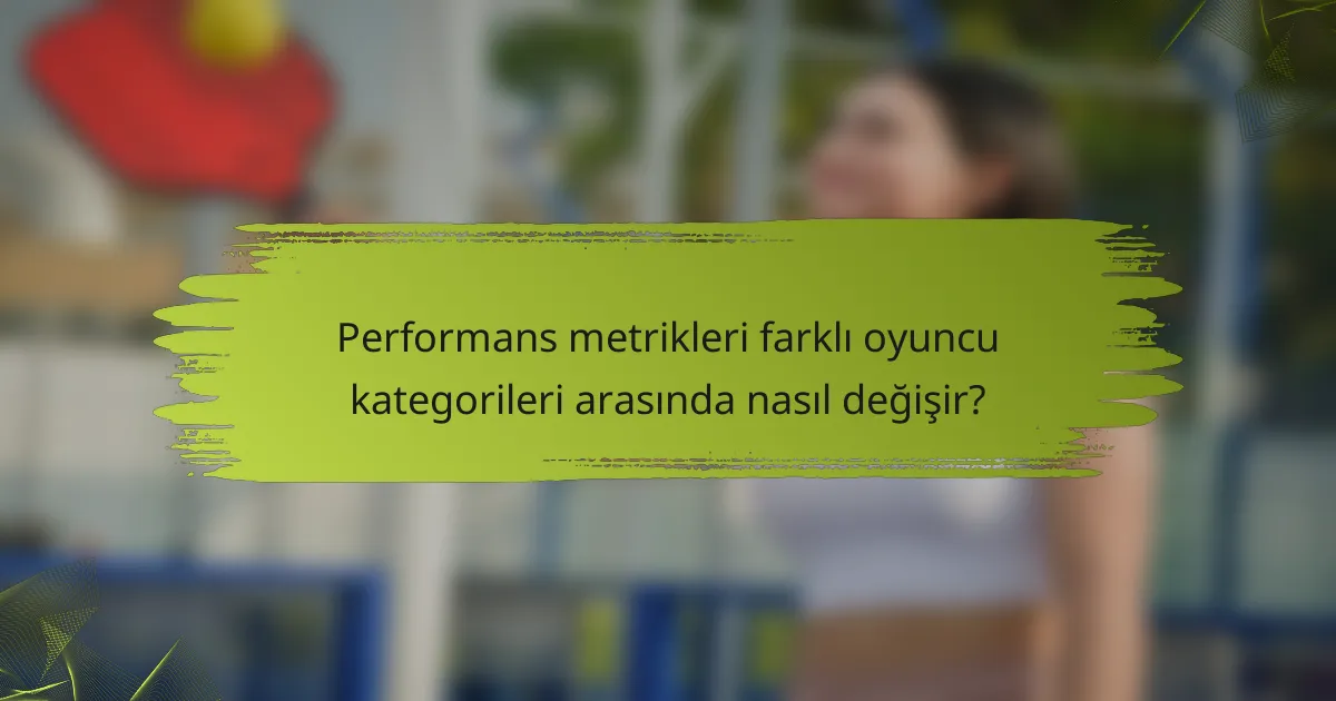 Performans metrikleri farklı oyuncu kategorileri arasında nasıl değişir?