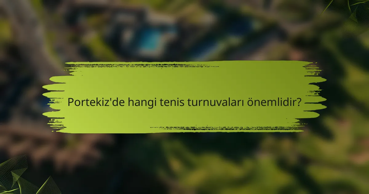 Portekiz'de hangi tenis turnuvaları önemlidir?