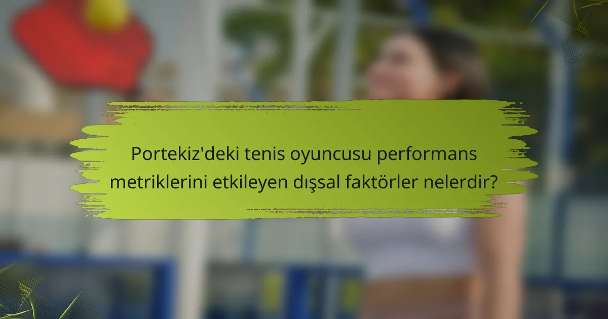 Portekiz'deki tenis oyuncusu performans metriklerini etkileyen dışsal faktörler nelerdir?