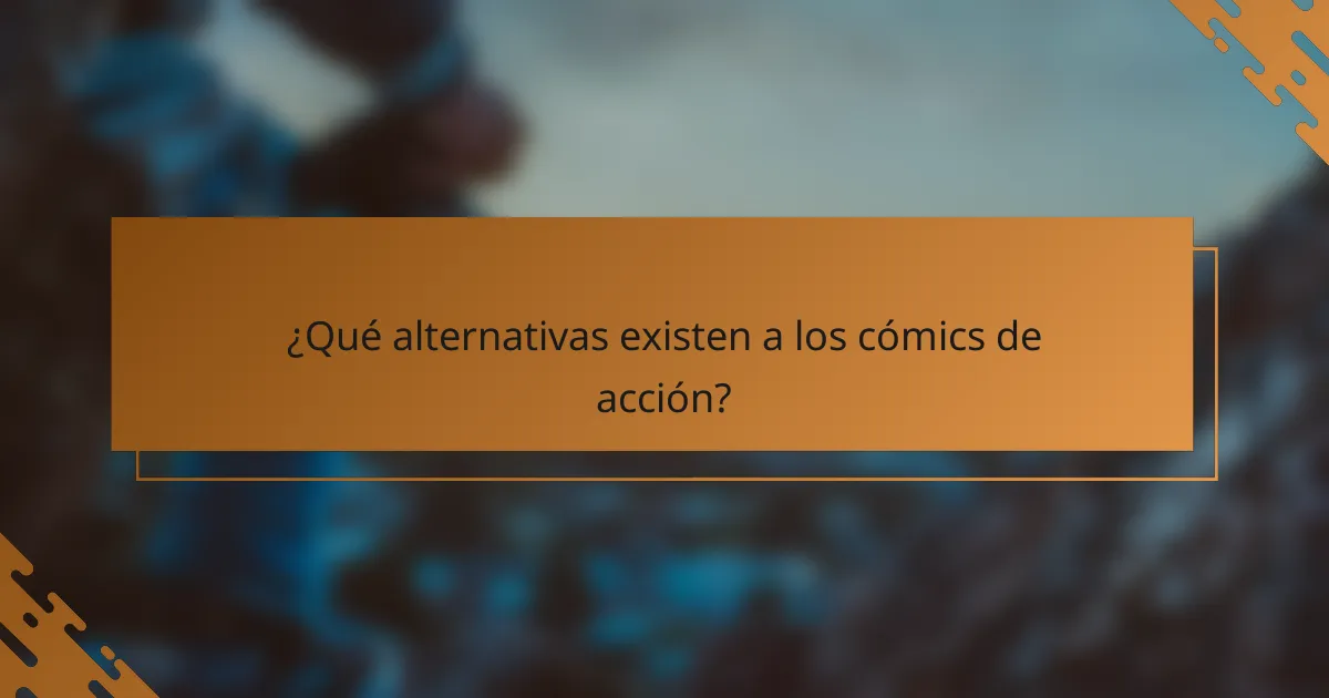 ¿Qué alternativas existen a los cómics de acción?