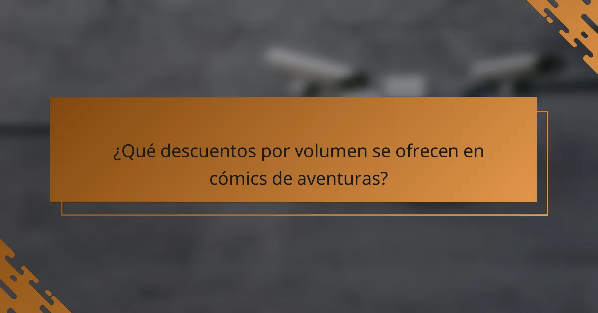 ¿Qué descuentos por volumen se ofrecen en cómics de aventuras?