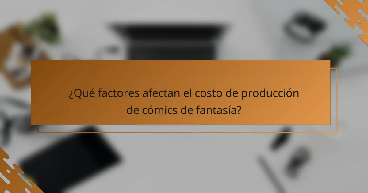 ¿Qué factores afectan el costo de producción de cómics de fantasía?