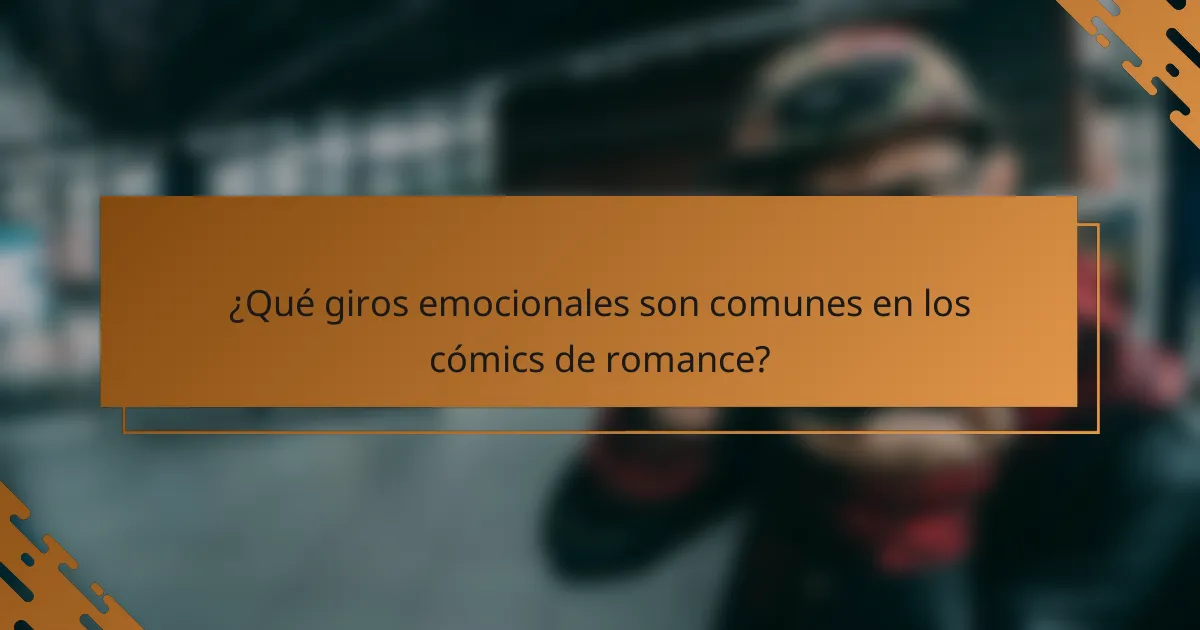¿Qué giros emocionales son comunes en los cómics de romance?