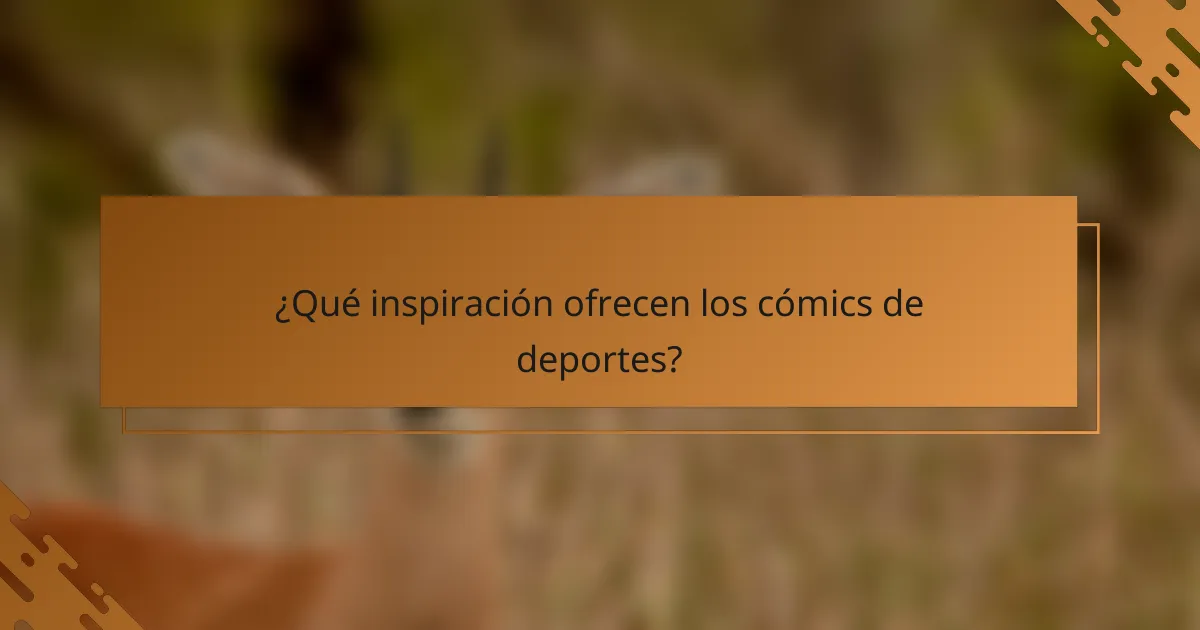 ¿Qué inspiración ofrecen los cómics de deportes?