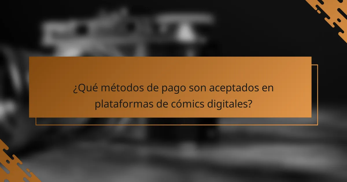 ¿Qué métodos de pago son aceptados en plataformas de cómics digitales?