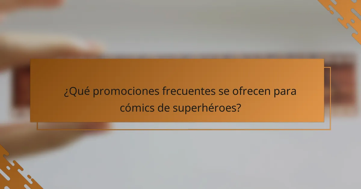 ¿Qué promociones frecuentes se ofrecen para cómics de superhéroes?