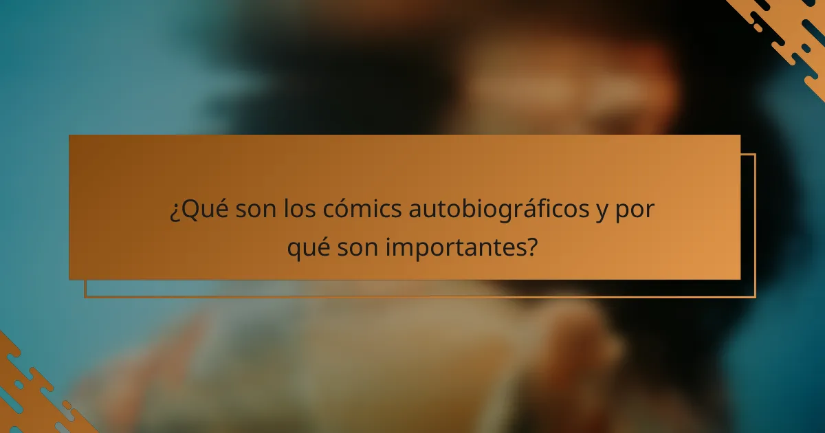 ¿Qué son los cómics autobiográficos y por qué son importantes?