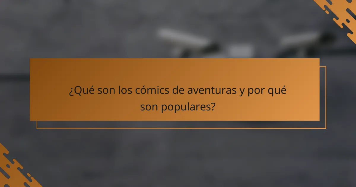 ¿Qué son los cómics de aventuras y por qué son populares?
