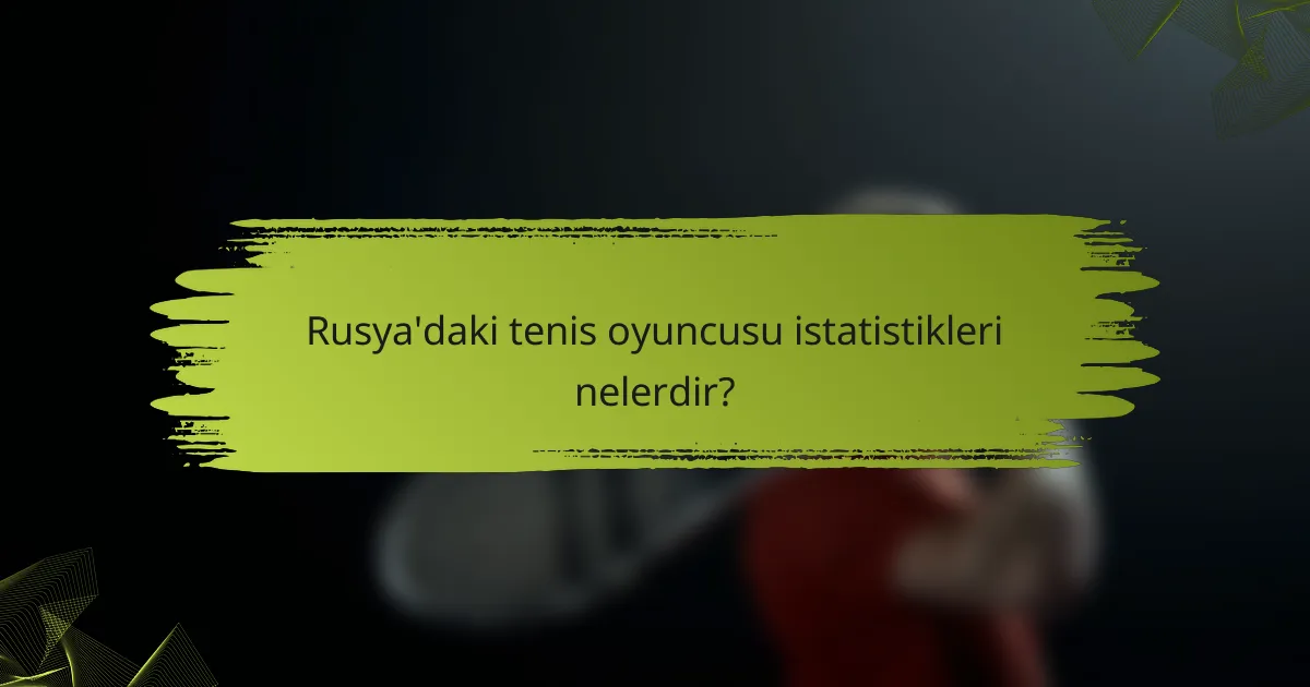 Rusya'daki tenis oyuncusu istatistikleri nelerdir?