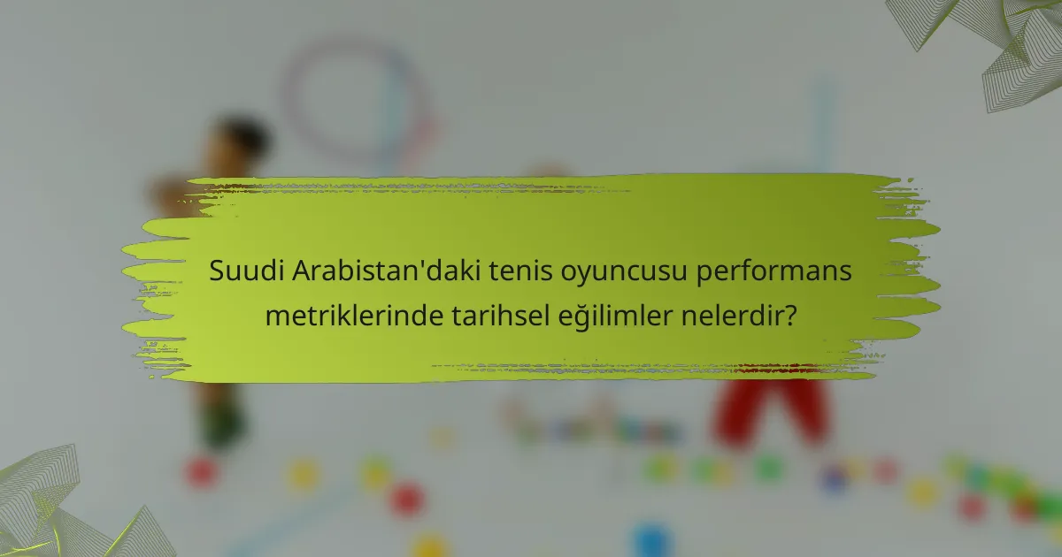 Suudi Arabistan'daki tenis oyuncusu performans metriklerinde tarihsel eğilimler nelerdir?