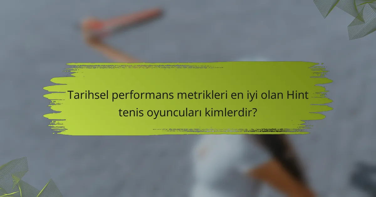 Tarihsel performans metrikleri en iyi olan Hint tenis oyuncuları kimlerdir?