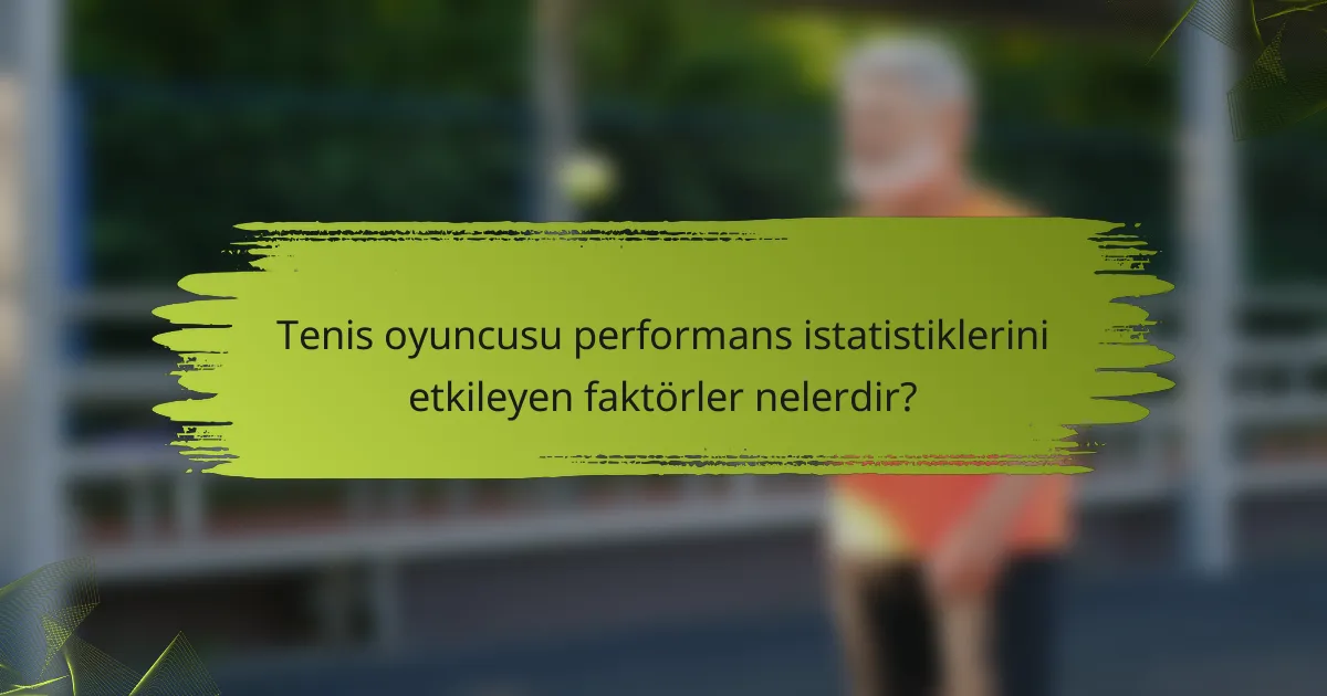 Tenis oyuncusu performans istatistiklerini etkileyen faktörler nelerdir?