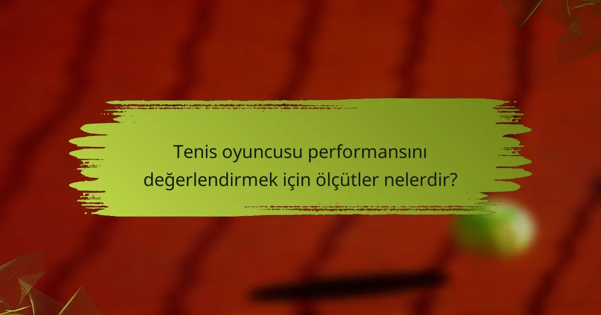 Tenis oyuncusu performansını değerlendirmek için ölçütler nelerdir?